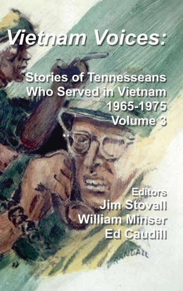 Vietnam Voices (volume 3): Stories of Tennesseans Who Served in Vietnam, 1965-1975